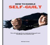 Michael Jones HOW TO HANDLE SELF-GUILT: The ultimate guide to understanding Michael Jones Multicolor