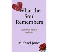 Michael Jones WHAT THE SOUL REMEMBERS: A journey through loss, emotion, and Michael Jones Multicolor