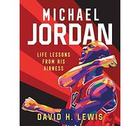 Michael Jordan: Life Lessons from His Airness