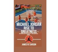 MICHAEL JORDAN: Rise to Greatness - An Inspiring Kids' Biography of the Basketball Legend