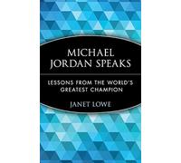 Michael Jordan Speaks: Lessons from the World's Greatest Champion