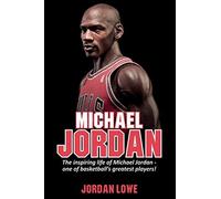 Michael Jordan: The inspiring life of Michael Jordan - one of basketball's greatest players