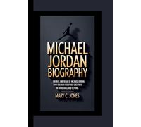 MICHAEL JORDAN: The Rise and Reign of Michael Jordan. How One Man Redefined Greatness in Basketball and Beyond.