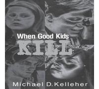 Michael Kelleher When Good Kids Kill Hardcover Book Michael Kelleher Multicolor