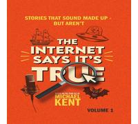 Michael Kent The Internet Says It's True: Stories That Sound Made Up-But Aren't Michael Kent Multicolor