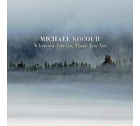 Michael Kocour - Wherever You Go There You Are