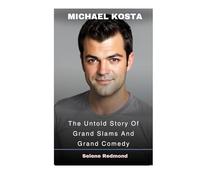 Michael Kosta: The Untold Story Of Grand Slams And Grand Comedy
