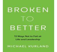 Michael Kurland Broken to Better: 13 Ways Not to Fail at Life & Leadership Michael Kurland Multicolor