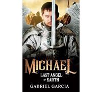 Michael: Last Angel of Earth (The Last Angel Saga)