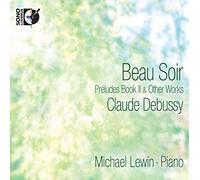 Michael Lewin - Claude Debussy: Beau Soir: Préludes Book II & Other Works