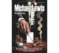 Michael Lewis Biography: Playing Poker with Liars on Wall Street