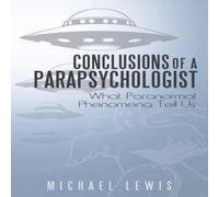 Michael Lewis Conclusions of a Parapsychologist: What Paranormal Phenomena Tell Michael Lewis Multicolor
