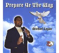 Michael Logan - Prepare Ye the Way