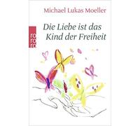 Michael Lukas Moeller Die Liebe ist das Kind der Freiheit (Paperback)