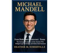 MICHAEL MANDELL: From Duke Law to Internet Fame - The Unstoppable Journey of the Attorney Who Bridged Legal Knowledge and Online Entertainment