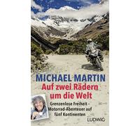 Michael Martin Auf zwei Rädern um die Welt: Grenzenlose Freiheit - Mo (Hardback)