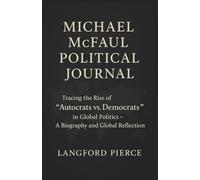 MICHAEL McFAUL POLITICAL JOURNAL: Tracing the Rise of “Autocrats vs. Democrats” in Global Politics - A Biography and Global Reflection