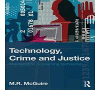 Michael McGuire Technology, Crime & Justice: The Question Concerning Technomia Michael McGuire Multicolor