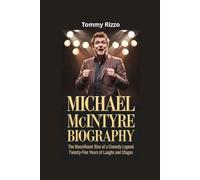 MICHAEL MCINTYRE BIOGRAPHY: The Macnificent Rise of a Comedy Legend- Twenty-Five Years of Laughs and Stages