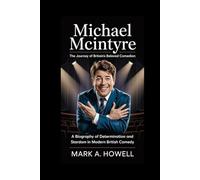 Michael McIntyre: The Journey of Britain’s Beloved Comedian: A Biography of Determination and Stardom in Modern British Comedy