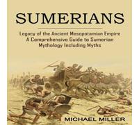 Michael Miller Sumerians: Legacy of the Ancient Mesopotamian Empire (A Michael Miller Multicolor