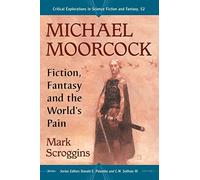 Michael Moorcock: Fiction, Fantasy and the World's Pain (Critical Explorations in Science Fiction and Fantasy): 52