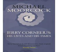 Michael Moorcock Jerry Cornelius: His Lives & His Times Paperback Book Michael Moorcock Multicolor