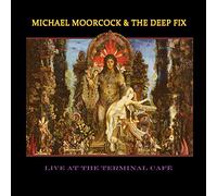 Michael Moorcock & the Deep Fix - Live at the Terminal Cafe