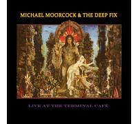 Michael Moorcock & The Deep Fix - Live At The Terminal Café
