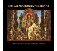 Michael Moorcock & The Deep Fix - Live At The Terminal Cafe