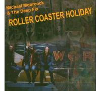 Michael Moorcock & The Deep Fix - Roller Coaster Holiday