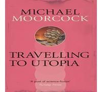 Michael Moorcock Travelling to Utopia Paperback Book Michael Moorcock Multicolor