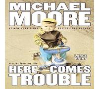 Michael Moore Here Comes Trouble: Stories from My Life (Large type / large print Michael Moore Multicolor