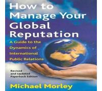 Michael Morley How To Manage Your Global Reputation: A Guide to the Dynamics of Michael Morley Multicolor