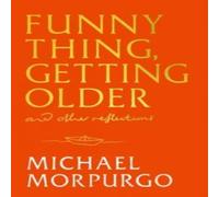 Michael Morpurgo Funny Thing, Getting Older Hardback Book Michael Morpurgo Multicolor