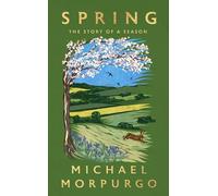 Michael Morpurgo - Spring The Story of a Season - Hardback - C245z