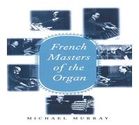 Michael Murray French Masters of the Organ: Saint-Saens, Franck, Widor, Vierne Michael Murray Multicolor