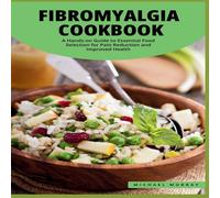 Michael Murray The Fibromyalgia Cookbook: A Hands-on Guide to Essential Food Michael Murray Multicolor