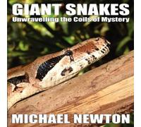 Michael Newton Giant Snakes - Unwravelling the Coils of Mystery Paperback Book Michael Newton Multicolor