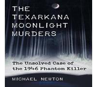 Michael Newton The Texarkana Moonlight Murders : The Unsolved Case of the 1946 Michael Newton Multicolor