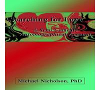 Michael Nicholson Searching for Love:A Semi Comedic Autobiographical Account Michael Nicholson Multicolor