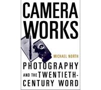 Camera Works Photography and the Twentieth-Century Word 9780195332933