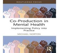 Michael Norton Co-Production in Mental Health: Implementing Policy into Practice in White Michael Norton White
