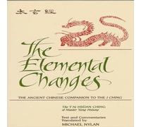 Michael Nylan The Elemental Changes : The Ancient Chinese Companion to the I Michael Nylan Multicolor