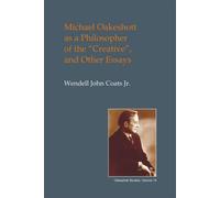 Michael Oakeshott as a Philosopher of the "Creative" : And Other Essays
