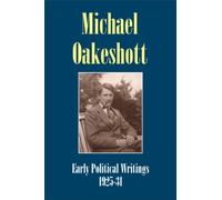 Michael Oakeshott: Early Political Writings 1925-30 : A discussion of some matters preliminary to the study of political philosophy' and 'The philosophical approach to politics Issue 5