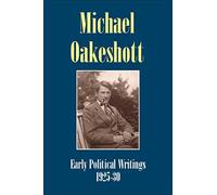 Michael Oakeshott: Early Political Writings 1925-30: A discussion of some matters preliminary to the study of political philosophy' and 'The ... 5) (Michael Oakeshott Selected Writings)