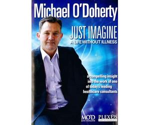 Michael O'Doherty: Just Imagine a Life Without Illness - A Compelling Insight into the Work of one of Today's Leading Healthcare Consultants
