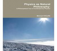 Michael O'Keeffe Physics as Natural Philosophy: A Philosophical Tour of Michael O'Keeffe Multicolor