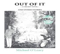 Michael O'Leary Out of It: A Cricket Novel (And Other Stories) Paperback Book Michael O'Leary Multicolor